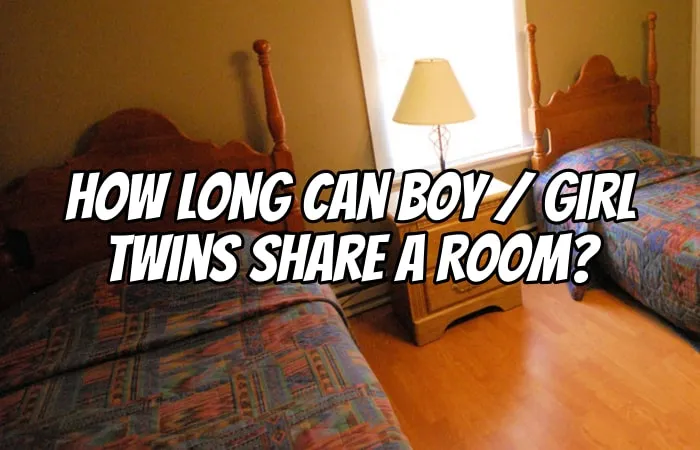 How Long Can Boy Girl Twins Share A Room