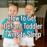 How To Get Defiant Toddler Twins To Sleep - Dad's Guide To Twins